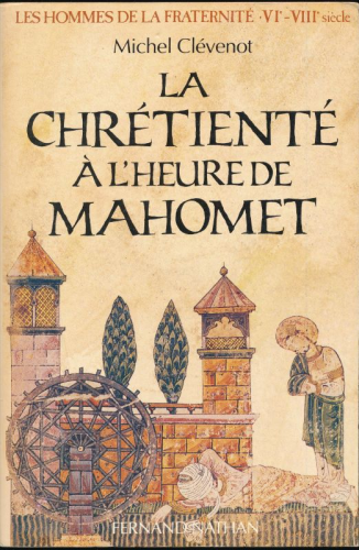 La chr&eacute;tient&eacute; &agrave; l'heure de Mahomet
