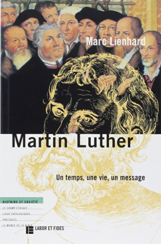 Martin Luther: un temps, une vie, un message