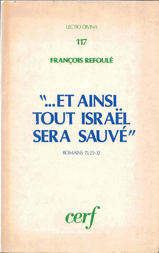 "..Et ainsi tout Isra&euml;l sera sauv&eacute;". Romains 11,25-32