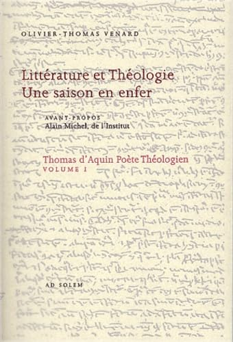 Thomas d'Aquin po&egrave;te th&eacute;ologien I : Litt&eacute;rature et th&eacute;ologie. Une saison en enfer