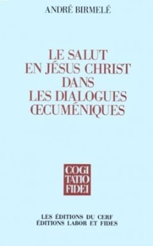 Le Salut en J&eacute;sus-Christ dans les dialogues oecum&eacute;niques