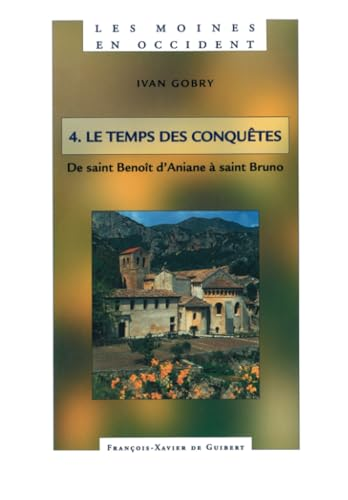 Le temps des conqu&ecirc;tes : De saint Beno&icirc;t d'Aniane &agrave; saint Bruno
