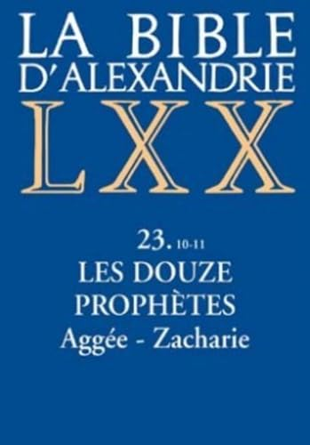 La Bible d'Alexandrie. 23.10-11 - Les douze proph&egrave;tes : Agg&eacute;e - Zacharie