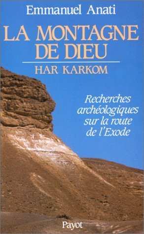 La montagne de Dieu Har Karkom: recherches arch&eacute;ologiques sur la route de l'Exode.