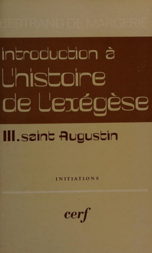 Introduction &agrave; l'histoire de l'ex&eacute;g&egrave;se. 3 - Saint Augustin