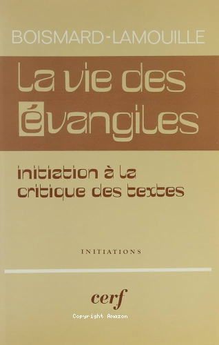 La Vie des Evangiles: initiation &agrave; la critique des textes