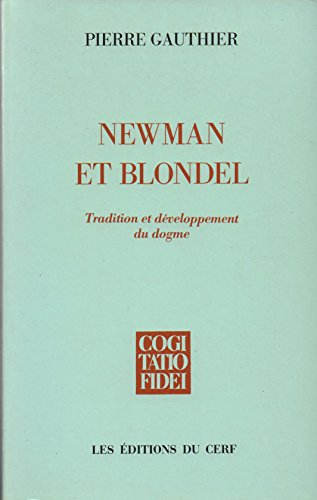 Newman et Blondel: tradition et d&eacute;veloppement du dogme