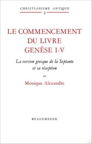 Le commencement du livre: Gen&egrave;se I-IV, la version grecque de la Septante et sa r&eacute;ception