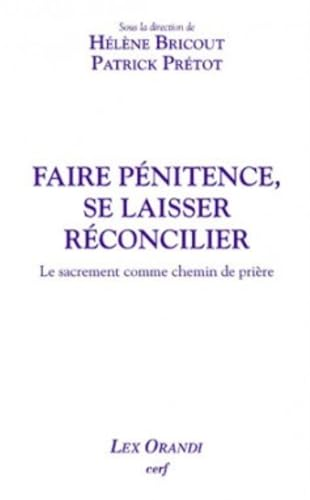 Faire p&eacute;nitence, se laisser r&eacute;concilier : Le sacrement comme chemin de pri&egrave;re