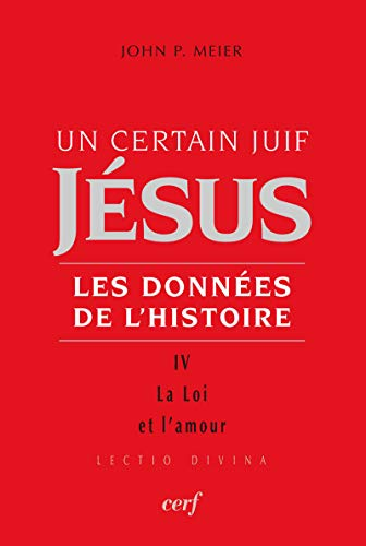 Un Certain juif J&eacute;sus : Les donn&eacute;es de l'histoire. IV. La Loi et l'amour