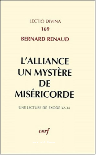 L'Alliance, un myst&egrave;re de mis&eacute;ricorde : une lecture de Ex. 32-34