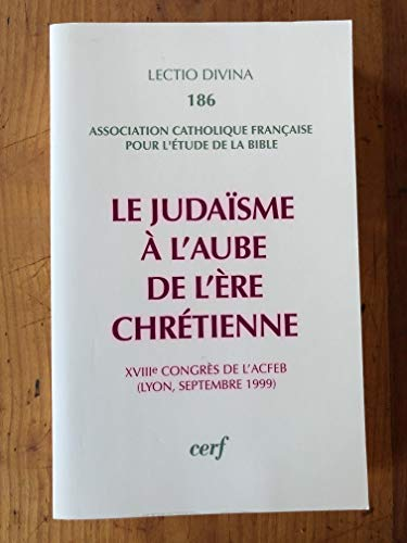 Le juda&iuml;sme &agrave; l'aube de l'&egrave;re chr&eacute;tienne. (XVIII&egrave;me congr&egrave;s de l'Association Catholique fran&ccedil;aise pour l'&eacute;tude de la Bible)