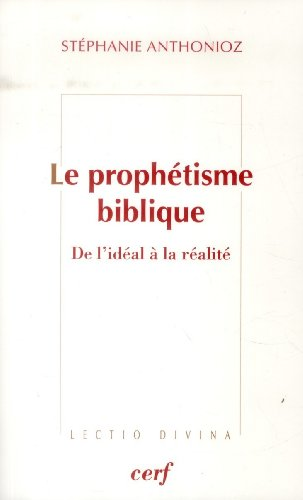 Le Proph&eacute;tisme biblique : De l'id&eacute;al &agrave; la r&eacute;alit&eacute;