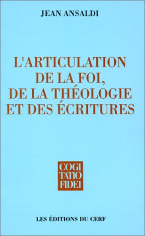 L'articulation de la foi de la th&eacute;ologie et des Ecritures.