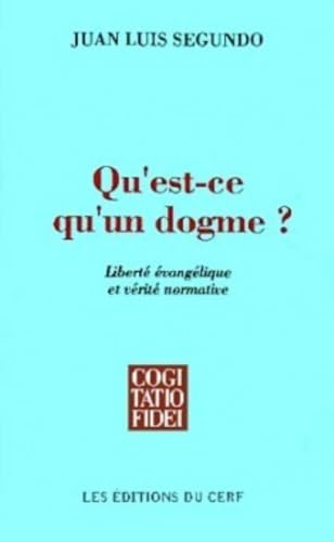 Qu'est-ce qu'un dogme? : libert&eacute; &eacute;vang&eacute;lique et v&eacute;rit&eacute; normative