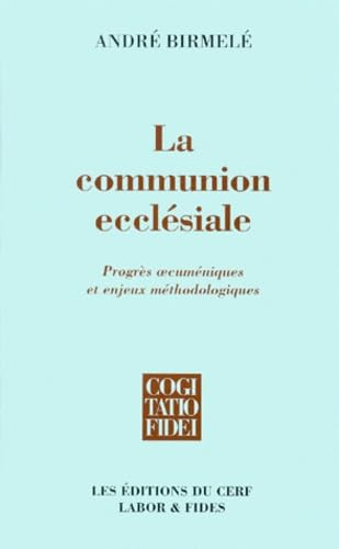 La communion eccl&eacute;siale: progr&egrave;s oecum&eacute;niques et enjeux m&eacute;thodologiques