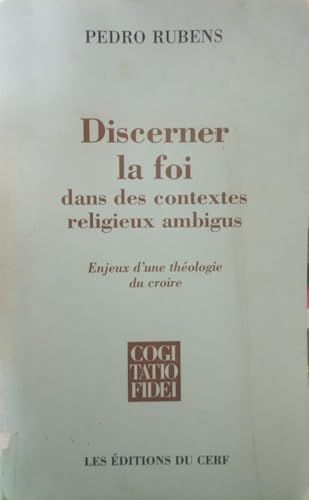 Discerner la foi dans des contextes religieux ambigus: enjeux d'une th&eacute;ologie de croire
