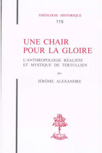 Une chair pour la gloire: l'anthropologie r&eacute;aliste et mystique de Tertullien