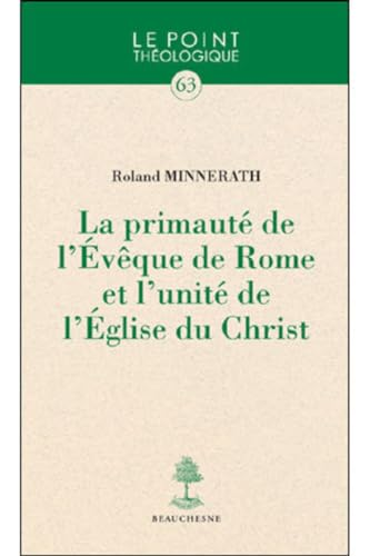 La Primaut&eacute; de l'Ev&ecirc;que de Rome et l'unit&eacute; de l'Eglise du Christ