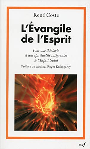 L'Evangile de l'Esprit : Pour une th&eacute;ologie et une spiritualit&eacute; int&eacute;grantes de l'Esprit Saint