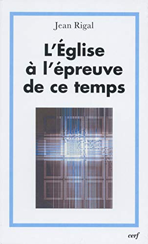 L'Eglise &agrave; l'&eacute;preuve de ce temps