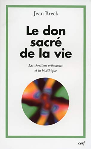 Le Don sacr&eacute; de la vie : Les chr&eacute;tiens orthodoxes et la bio&eacute;thique