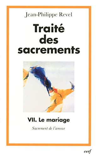 Trait&eacute; des sacrements VII. Le mariage : Sacrement de l'amour