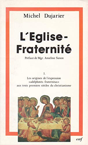 L'Eglise-fraternit&eacute;: T1 Les origines de l'expression 'adelphot&egrave;s-fraternitas