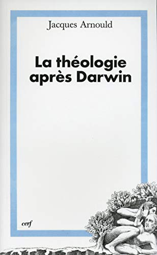 La th&eacute;ologie apr&egrave;s Darwin: &eacute;l&eacute;ments pour une th&eacute;ologie de la cr&eacute;ation dans une perspective &eacute;volutionniste.