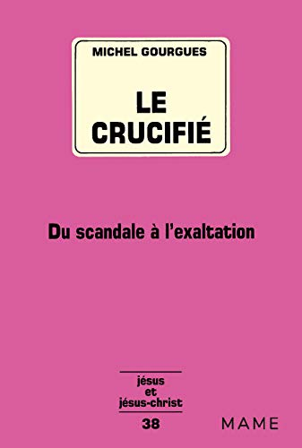 Le Crucifi&eacute;: du scandale &agrave; l'exaltation