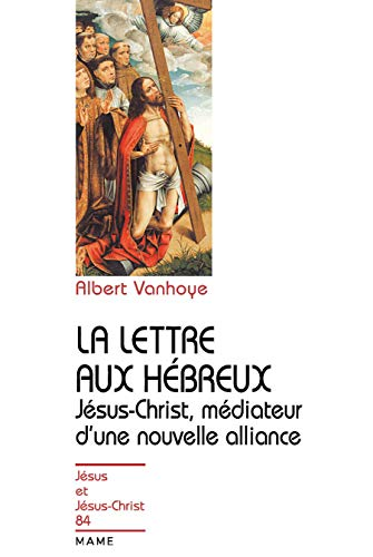 La Lettre aux H&eacute;breux: J&eacute;sus-Christ m&eacute;diateur d'une nouvelle alliance