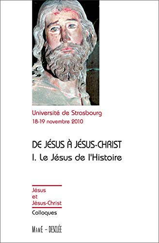 De J&eacute;sus &agrave; J&eacute;sus-Christ : I. Le J&eacute;sus de l'histoire