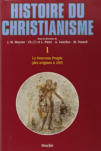 Histoire du christianisme des origines &agrave; nos jours : 1 - Le nouveau peuple des origines &agrave; 250