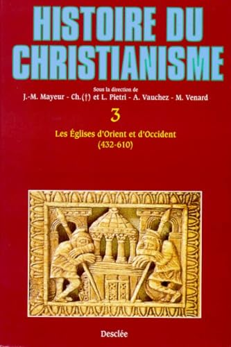 Histoire du christianisme des origines &agrave; nos jours : 3 - Les Eglises d'Orient et d'Occident 432-610