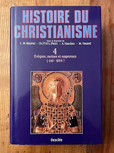 Histoire du christianisme des origines &agrave; nos jours : 4 - Ev&ecirc;ques, moines et empereurs (610-1054)