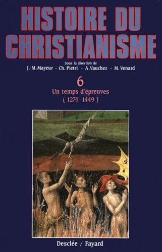 Histoire du christianisme des origines &agrave; nos jours : 6 - Un temps d'&eacute;preuves (1274-1449)