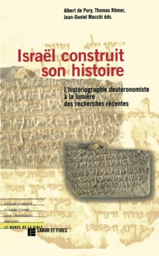 Isra&euml;l construit son histoire : l'historiographie deut&eacute;ronomiste &agrave; la lumi&egrave;re des recherches r&eacute;centes