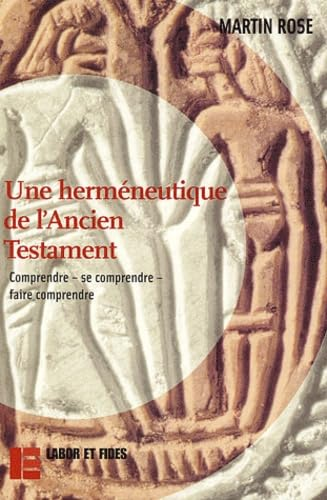 Une herm&eacute;neutique de l'Ancien Testament: Comprendre - se comprendre - faire comprendre
