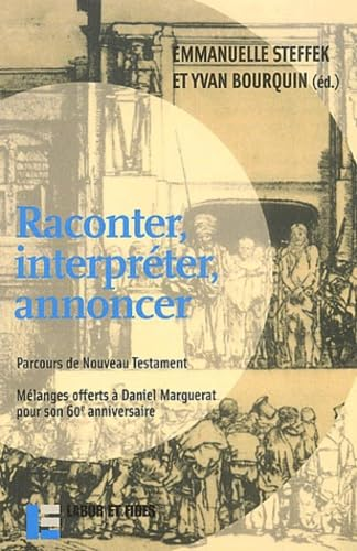 Raconter, interpr&eacute;ter, annoncer : Parcours de Nouveau Testament : M&eacute;langes offerts &agrave; Daniel Marguerat