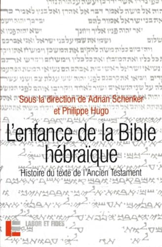 L'enfance de la Bible h&eacute;bra&iuml;que : L'histoire du texte de l'Ancien Testament &agrave; la lumi&egrave;re des recherches r&eacute;centes