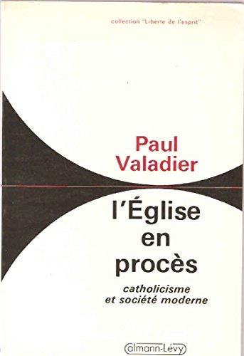 L'Eglise en proc&egrave;s : catholicisme et soci&eacute;t&eacute; moderne