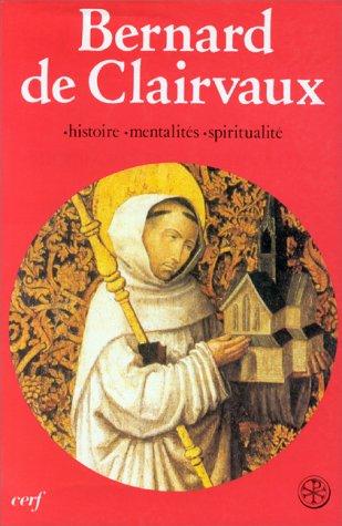 Bernard de Clairvaux : Introduction g&eacute;n&eacute;rale - Histoire, mentalit&eacute;s, spiritualit&eacute;