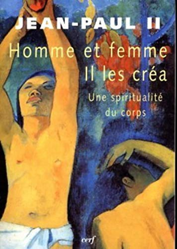Homme et femme il les cr&eacute;a : une spiritualit&eacute; du corps