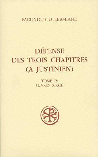 D&eacute;fense des trois chapitres (&agrave; Justinien). Tome IV (Livres XI-XII)