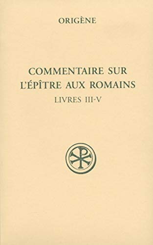 Commentaire sur l'&eacute;p&icirc;tre aux Romains Tome II (Livres III-V)