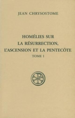 Hom&eacute;lies sur la R&eacute;surrection, l'Ascension et la Pentec&ocirc;te Tome 1