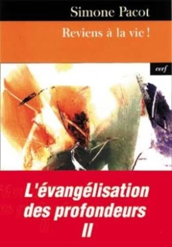 Reviens &agrave; la vie ! : L'&eacute;vang&eacute;lisation des profondeurs II
