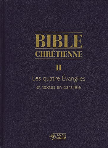 Bible chr&eacute;tienne. 2 - Les Quatre Evangiles et textes en parall&egrave;le