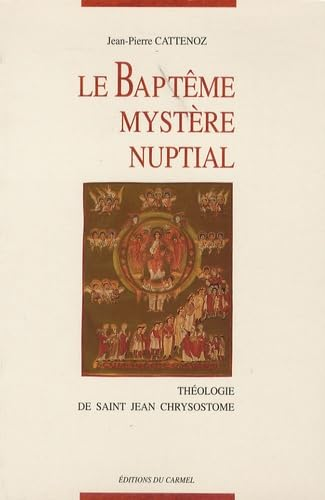 Le Bapt&ecirc;me, myst&egrave;re nuptial: th&eacute;ologie de St Jean Chrysostome