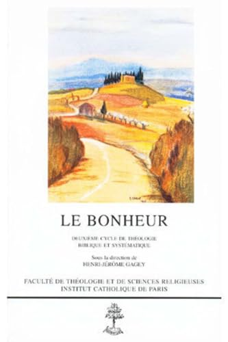 Le Bonheur: 2&egrave; cycle de th&eacute;ologie biblique et syst&eacute;matique